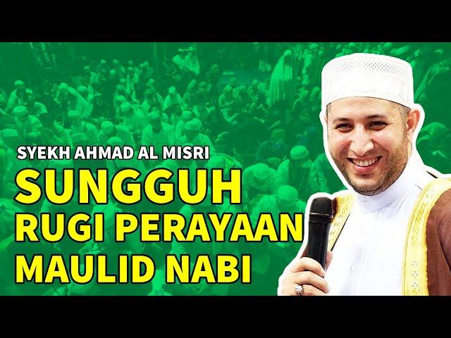 SUNGGUH RUGI PERINGATI MAULID NABI MUHAMMAD | SYEKH AHMAD AL MISRI