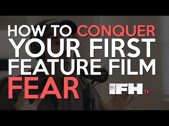 How to Conquer Your First Feature Film Fear - Indie Film Hustle