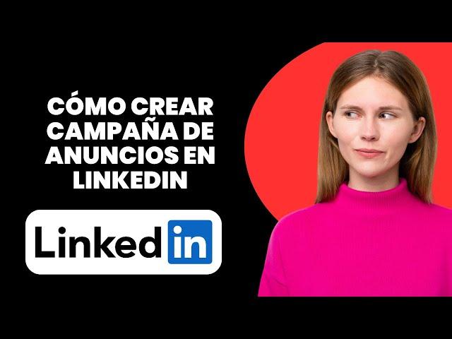 Cómo crear una campaña de anuncios en linkedin (fácil)