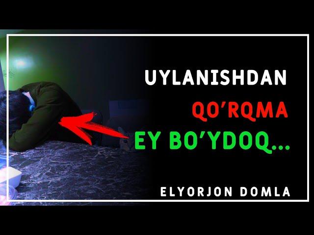 Uylanishdan qo’rqma Ey bo'ydoq... | Elyorjon domla