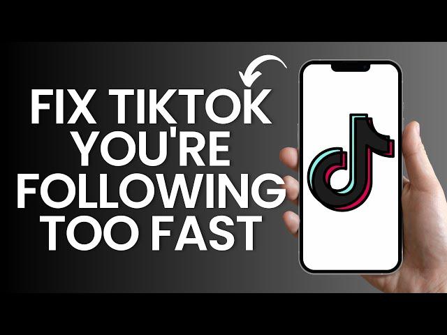 How to fix tiktok you're following too fast