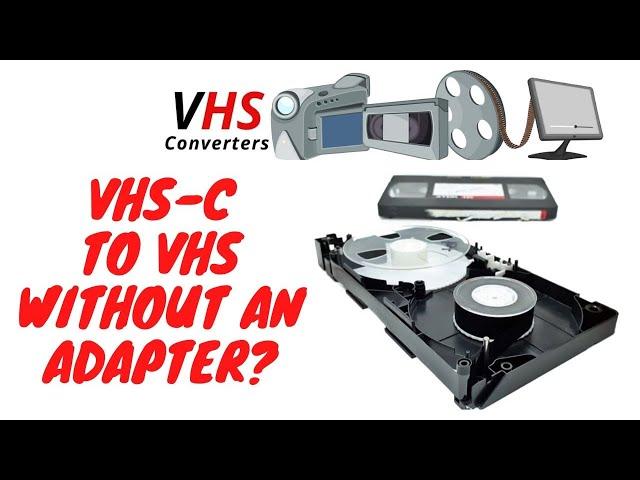 VHS C TO VHS WITHOUT ADAPTER