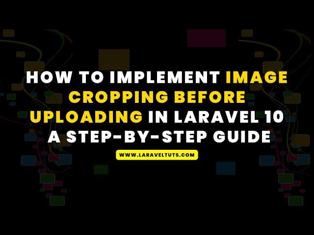 How to Implement Image Cropping Before Uploading in Laravel 10