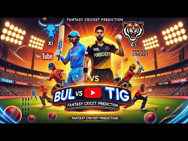 BUL vs TIG, BUL vs TOG Fantasy Team Prediction, Bulls XI vs Tigers XI Pondicherry T20 | BUL vs TIG