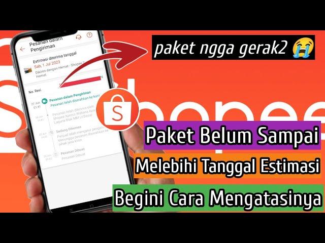 Cara Mengatasi Paket Belum Sampai Melebihi Batas Estimasi Shopee