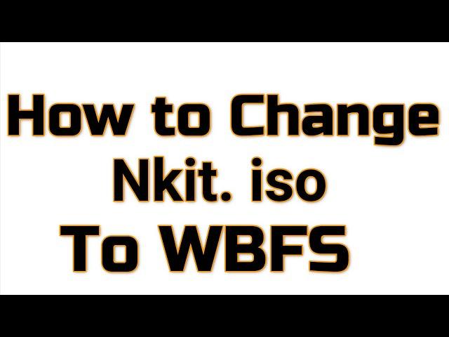 How to Change Nkit iso to WBFS