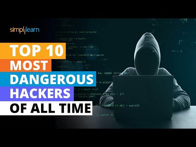 Top 10 Most Dangerous Hackers Of All Time | Top 10 Hackers In The World | Simplilearn