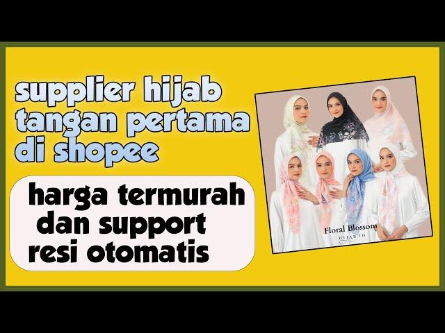 SUPPLIER HIJAB TANGAN PERTAMA DI SHOPEE TERMURAH DAN SUPORT RESI OTOMATIS