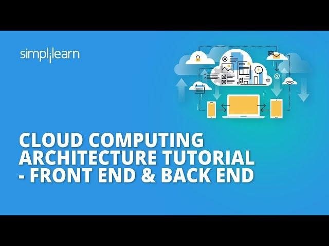 Cloud Computing Architecture Tutorial - Front End & Back End | Cloud Computing | Simplilearn