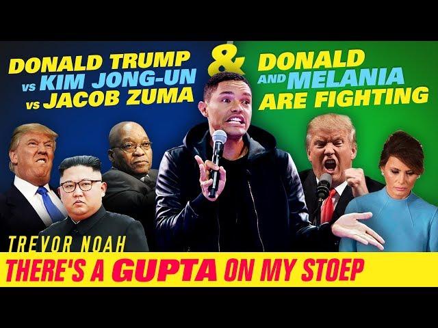 Trump VS. Jong-Un VS. Zuma / Donald & Melania Are Fighting -TREVOR NOAH -There's A Gupta On My Stoep