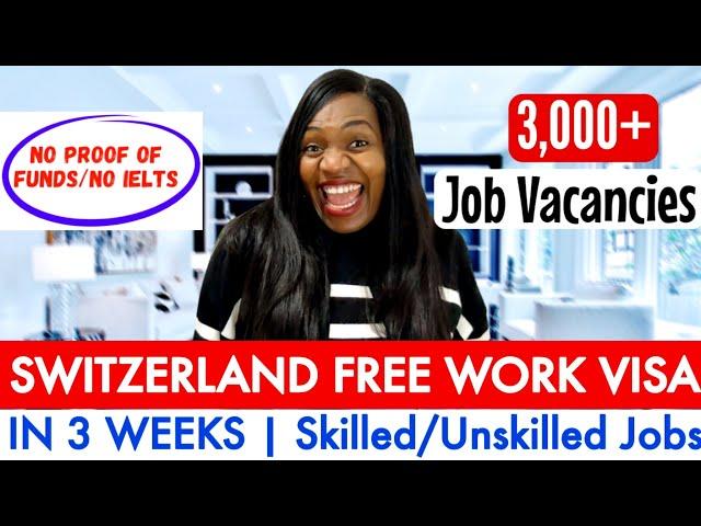 MOVE TO SWITZERLAND IN 3 WEEKS | SWITZERLAND FREE WORK VISA FOR FOREIGNERS | NO PROOF OF FUNDS