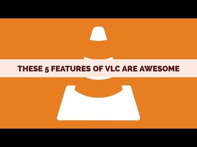 These 5 Features of VLC are Awesome !!!