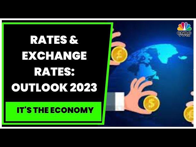 Decoding The Outlook For Rates & Exchange Rates For 2023 | It's The Economy | CNBC-TV18