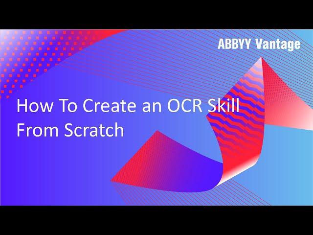 ABBYY Vantage Tutorial: How to Create an OCR Skill from Scratch