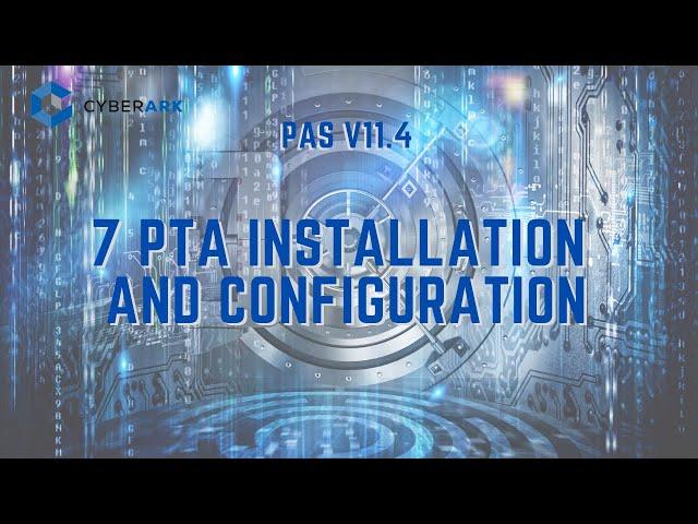 CyberArk PAS 11.4 - 7 PTA Installation and Configuration