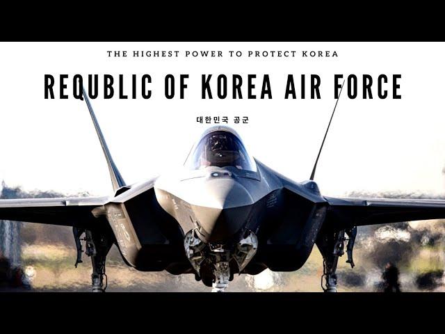 Republic of Korea Air Force | The highest power to protect Korea