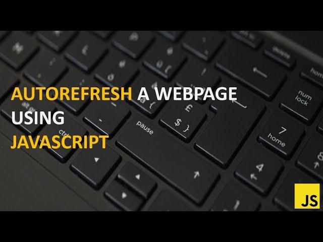 How to Auto-Refresh a webpage using JavaScript and Html