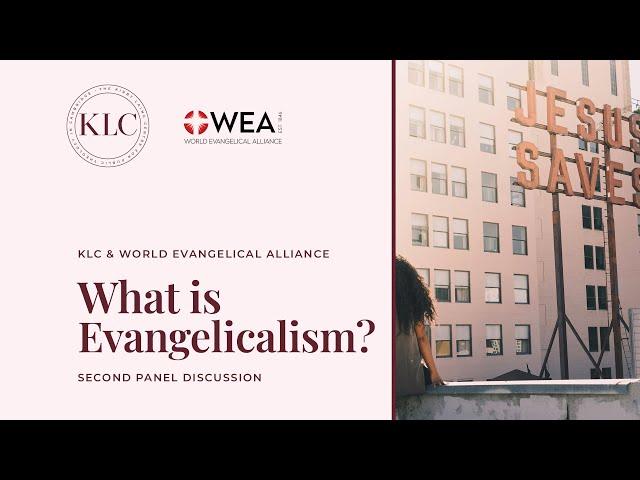 What is Evangelicalism? Second Panel Discussion | Kirby Laing Centre & World Evangelical Alliance