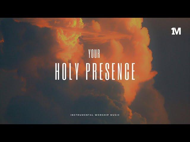 YOUR HOLY PRESENCE | Instrumental Worship Music + 1Moment