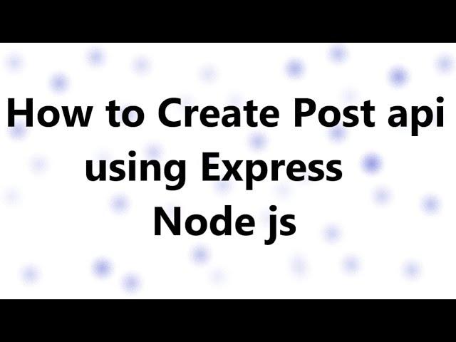 How to Create Post Api using Express in Node js || POST Call in Nodejs