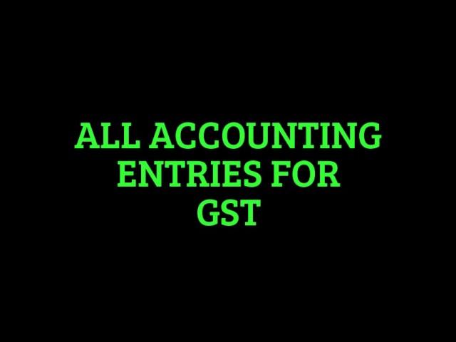 GST ACCOUNTING ENTRIES : ALL IMPORTANT ACCOUNTING ENTRIES WITH EXAMPLE FOR GST