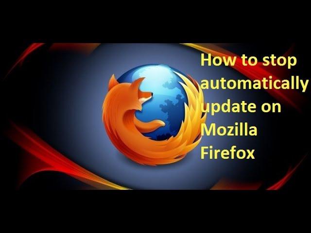 How to stop automatically update on Mozilla Firefox