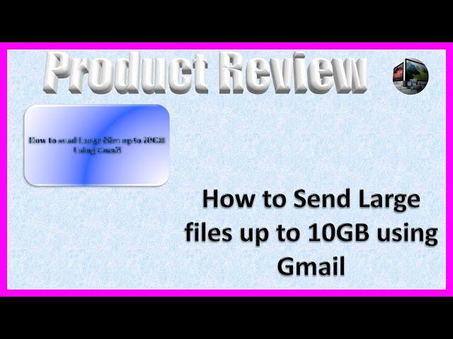 How to Send Large files up to 10GB using Gmail