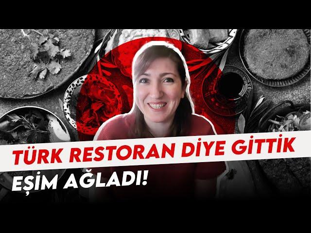 Türk restoran diye gittik?Eşim ağladı