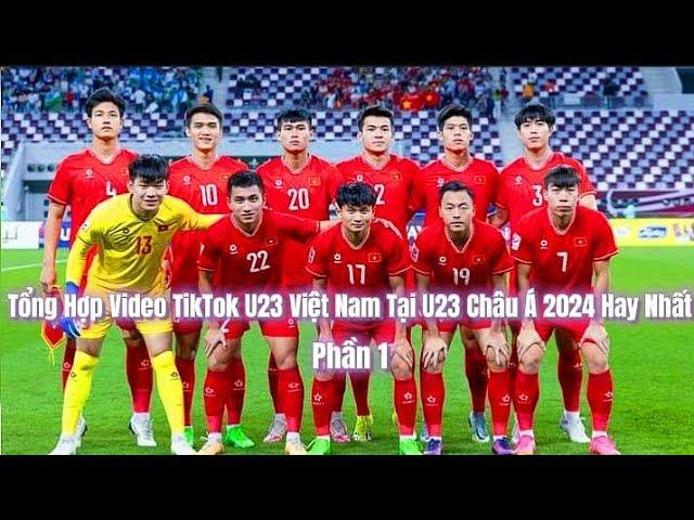 Tổng Hợp Những Video TikTok Bóng Đá U23 Việt Nam Tại U23 Châu Á 2024 Hay Nhất Phần 1 |TrảiGage