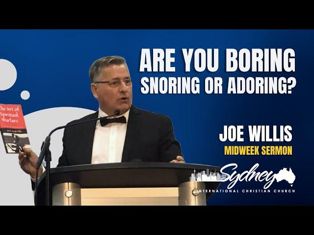 Are You Boring, Snoring, or Adoring? - Sydney International Christian Church