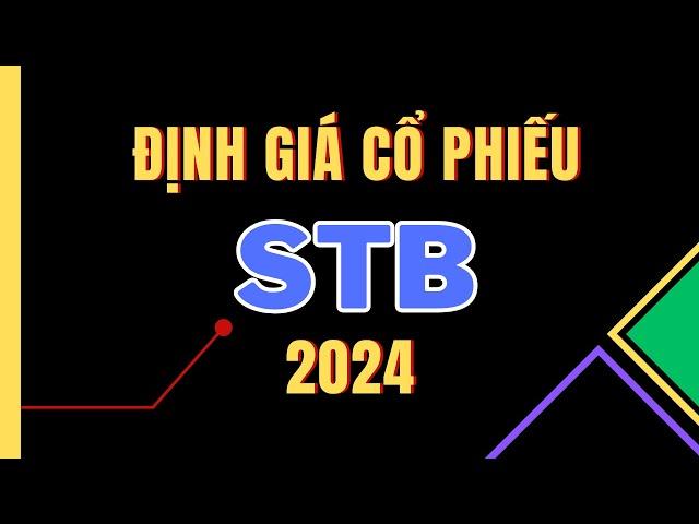 ĐỊNH GIÁ CỔ PHIẾU STB (Sacombank) 2024