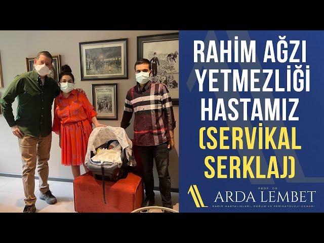 Rahim Ağzı Yetmezliği Hastamız (Servikal Serklaj) | Prof. Dr. Arda Lembet