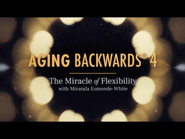 Aging Backwards 4 - The Miracle of Flexibility