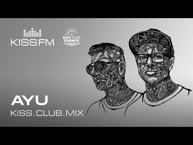 AYU – KISS.CLUB.MIX | KISS FM Podcast (Melodic Techno & Progressive House DJ Mix)