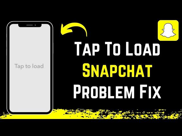 Tap to Load Snapchat Not Working - Snapchat Tap to Load Problem