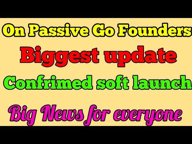 On Passive Go Founders Biggest Update | Confrimed soft launch date! | Big News for every member