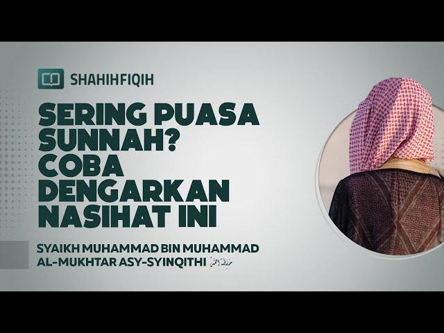 Sering Puasa Sunnah? Coba Dengarkan Nasihat ini - Syaikh Muhammad bin Al-Mukhtar Asy-Syinqithi