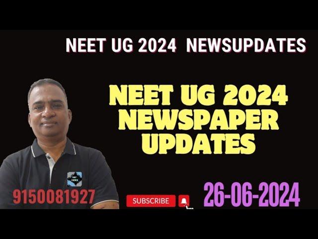 #NEET UG 2024||#NEWSPAPER UPDATES(26-06-2024)||#COUNSELNG UPDATES||#NEET UG 2024 UPDATES||