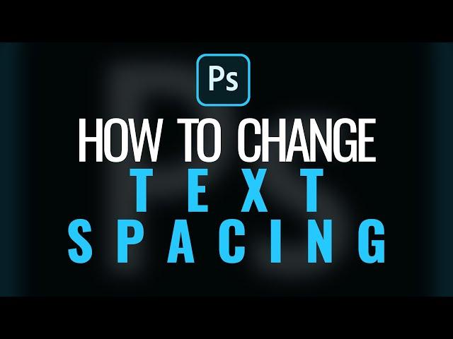 How to Change Text Spacing in Photoshop