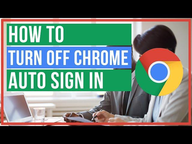 How to Turn Off Google Chrome Auto Sign In