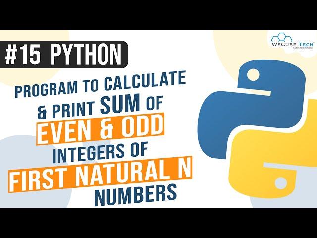 Python Program to Calculate and print sum of Even and Odd integers of first Natural n Numbers #15