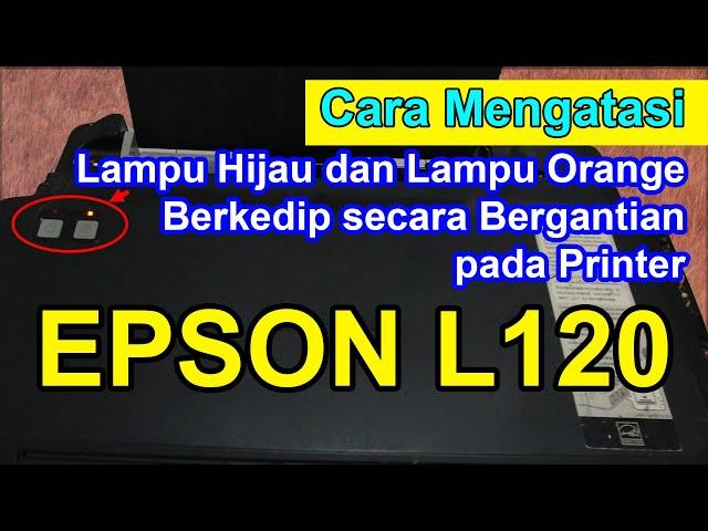 Cara Mengatasi Lampu Printer Epson L120 Berkedip Bergantian