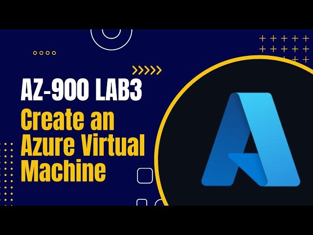 AZ-900 Lab3 - Create an Azure Virtual Machine