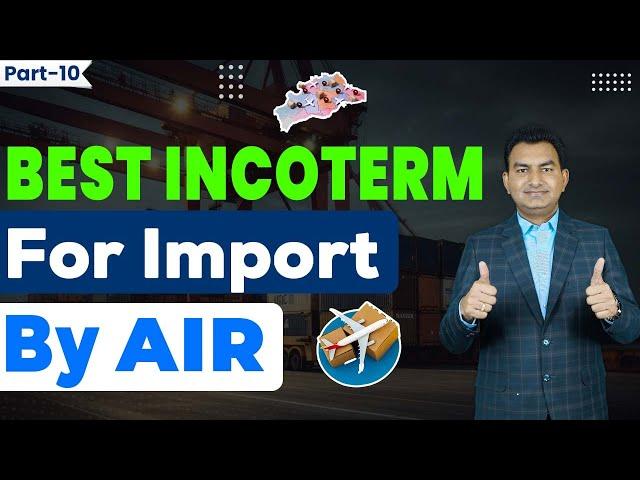 Which is Best Incoterm for Import By Air? | Best Incoterm For Import | How to Import by Air?