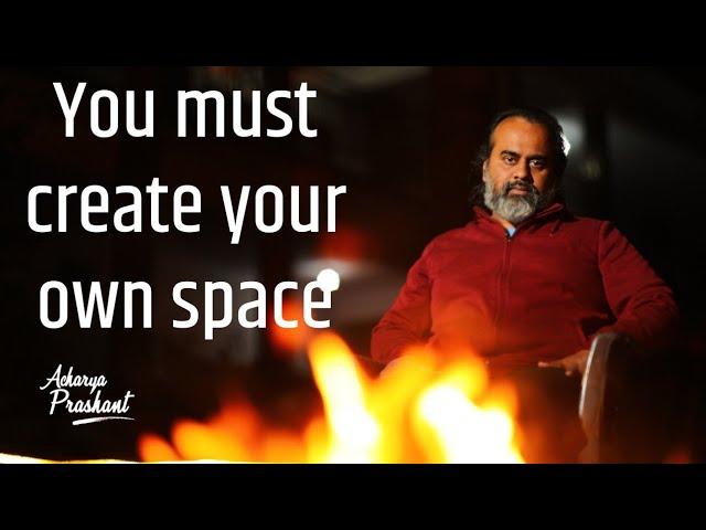 This is how you must create your own space || Acharya Prashant (2021)