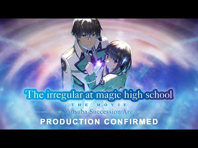 The Irregular at Magic High School THE MOVIE - Yotsuba Succession Arc- | PRODUCTION CONFIRMED