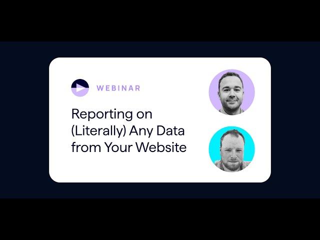 No-Limit Website Insights: How to Report on ANY Data From Your Site Webinar