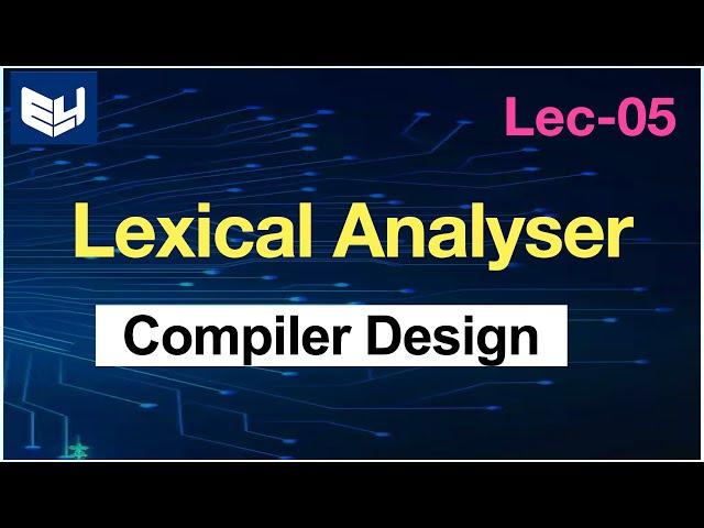 Lexical Analyser | Phases | CD | Compiler Design | Lec-05 |  Bhanu Priya