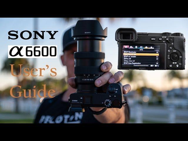 Sony A6600 User's Guide | How To Setup Your New Camera