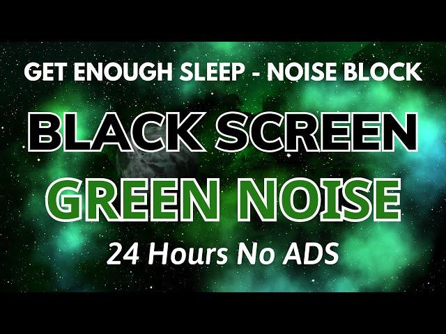 Green Noise Sound To Get Enough Sleep, Noise Blocking Effective With Black Screen | In 24H